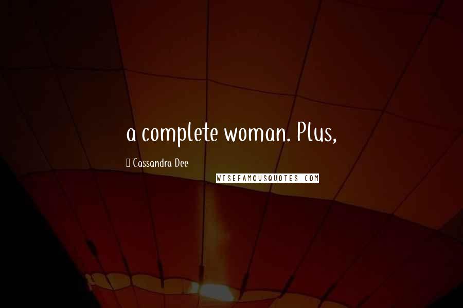 Cassandra Dee Quotes: a complete woman. Plus,