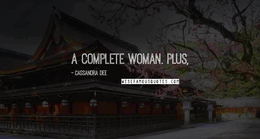 Cassandra Dee Quotes: a complete woman. Plus,