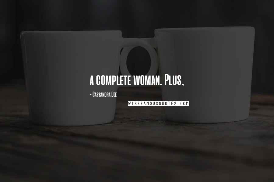 Cassandra Dee Quotes: a complete woman. Plus,