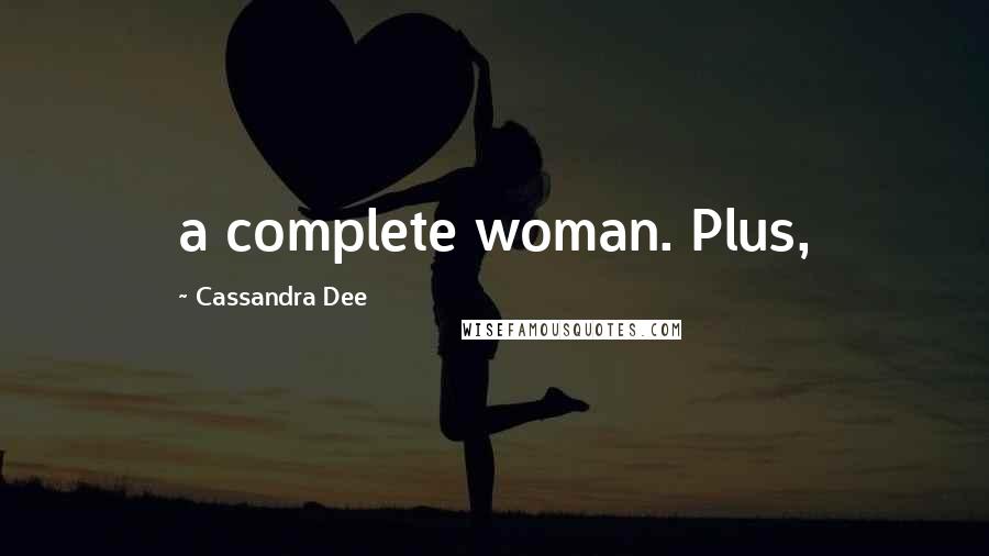 Cassandra Dee Quotes: a complete woman. Plus,