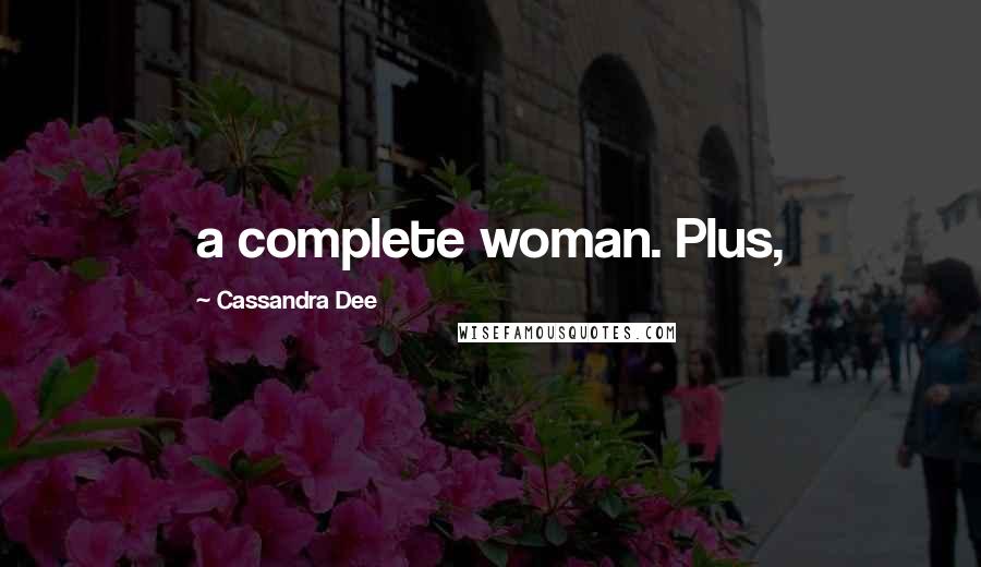 Cassandra Dee Quotes: a complete woman. Plus,