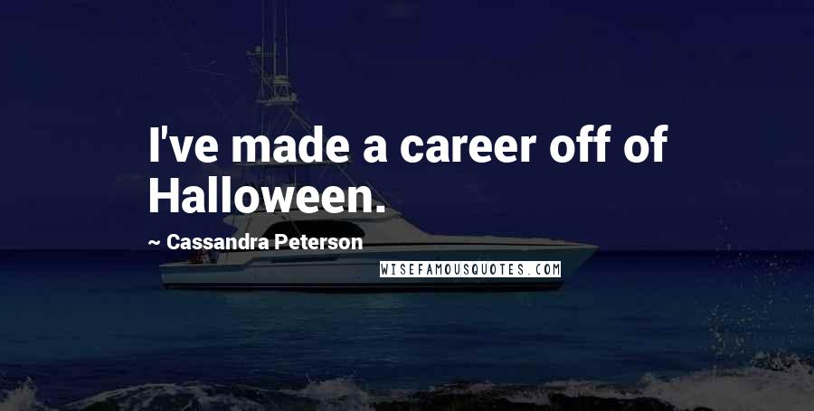 Cassandra Peterson Quotes: I've made a career off of Halloween.