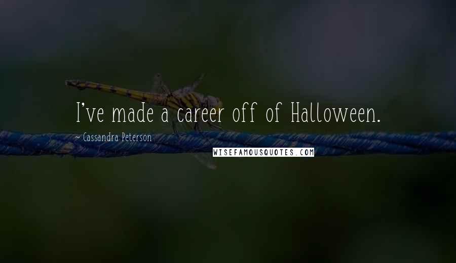 Cassandra Peterson Quotes: I've made a career off of Halloween.