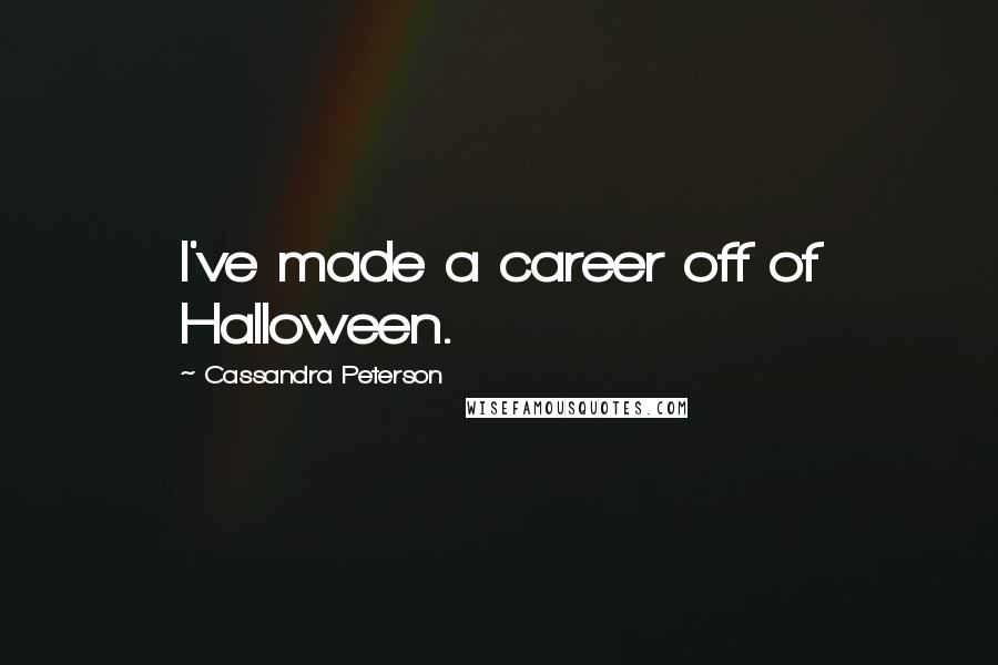 Cassandra Peterson Quotes: I've made a career off of Halloween.