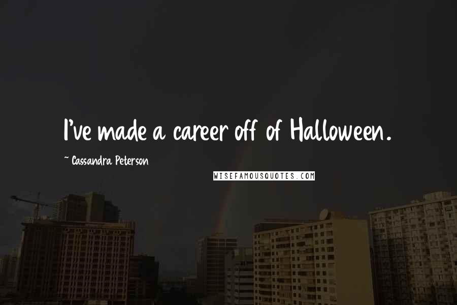 Cassandra Peterson Quotes: I've made a career off of Halloween.