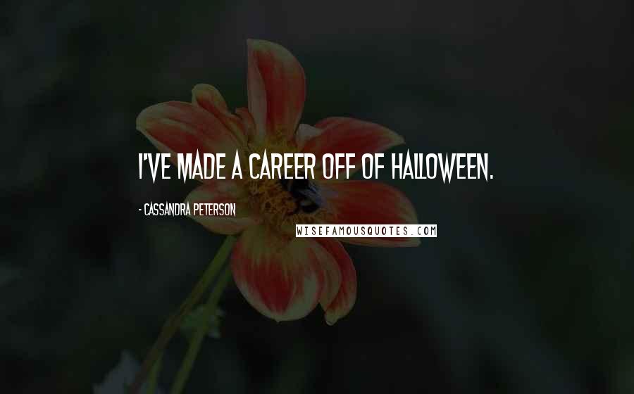 Cassandra Peterson Quotes: I've made a career off of Halloween.