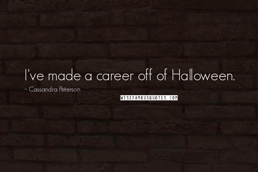Cassandra Peterson Quotes: I've made a career off of Halloween.
