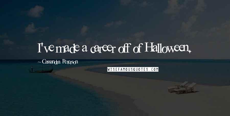 Cassandra Peterson Quotes: I've made a career off of Halloween.