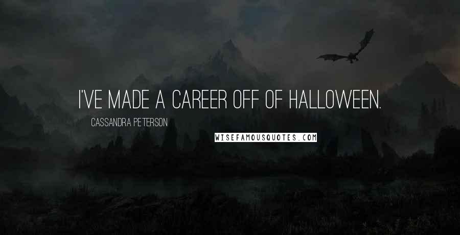 Cassandra Peterson Quotes: I've made a career off of Halloween.