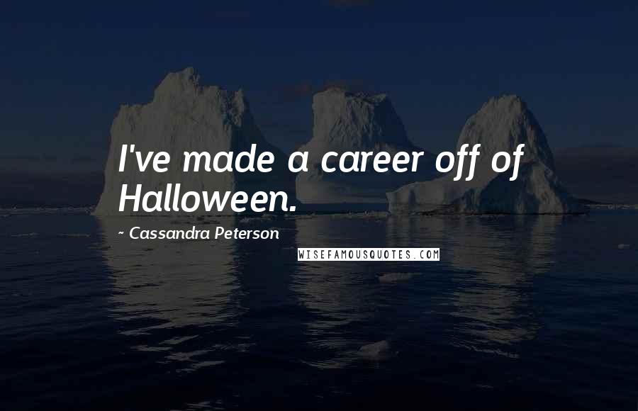 Cassandra Peterson Quotes: I've made a career off of Halloween.