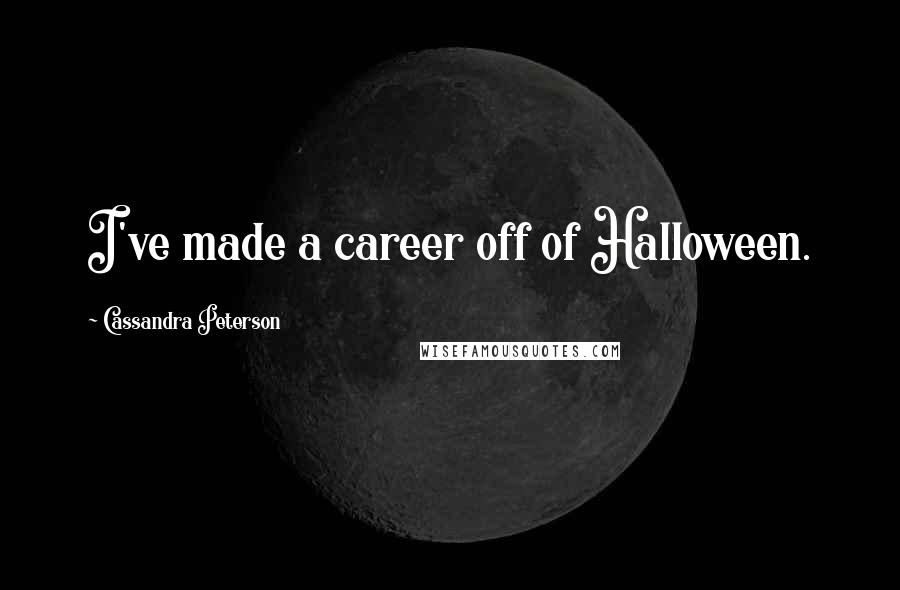 Cassandra Peterson Quotes: I've made a career off of Halloween.