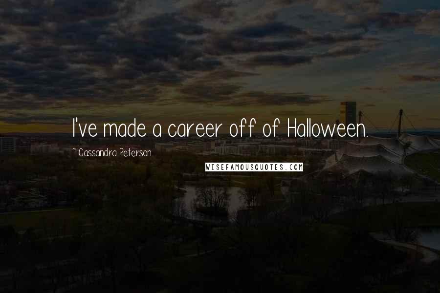 Cassandra Peterson Quotes: I've made a career off of Halloween.