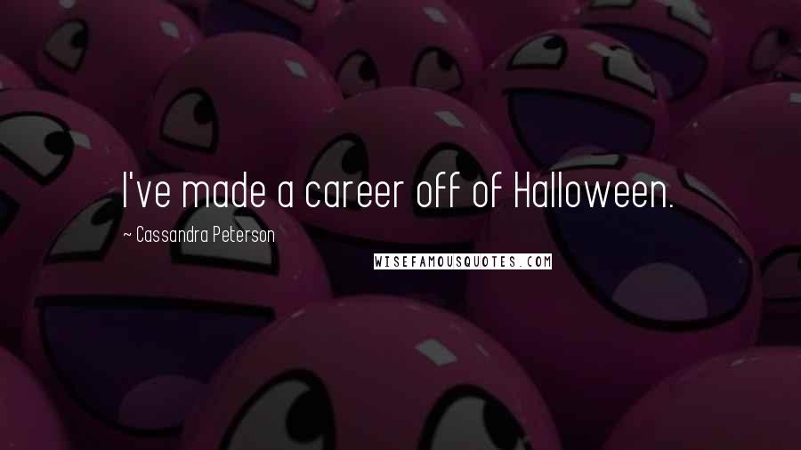 Cassandra Peterson Quotes: I've made a career off of Halloween.