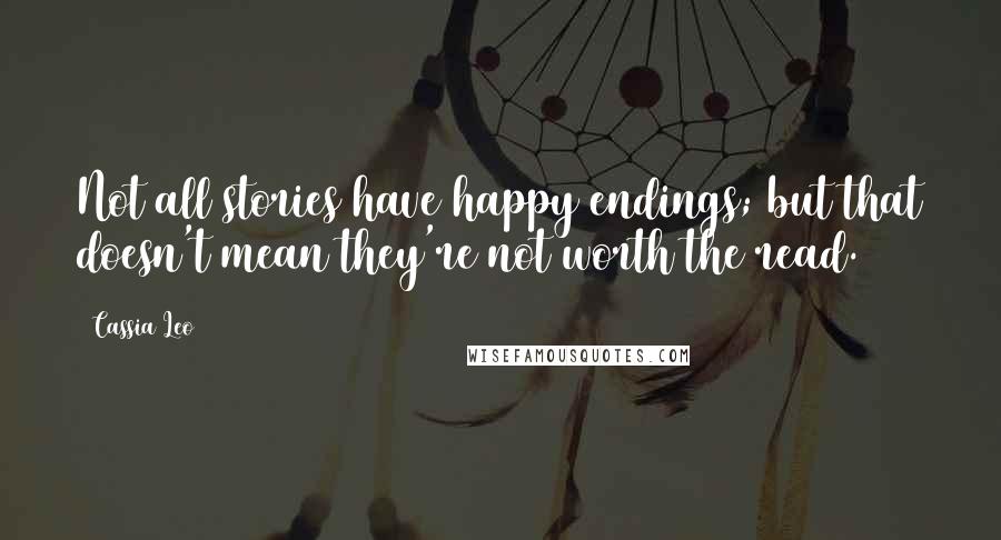 Cassia Leo Quotes: Not all stories have happy endings; but that doesn't mean they're not worth the read.