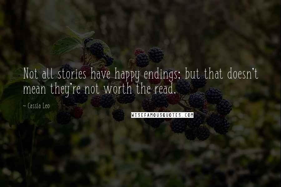 Cassia Leo Quotes: Not all stories have happy endings; but that doesn't mean they're not worth the read.