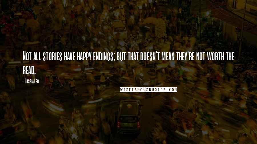 Cassia Leo Quotes: Not all stories have happy endings; but that doesn't mean they're not worth the read.