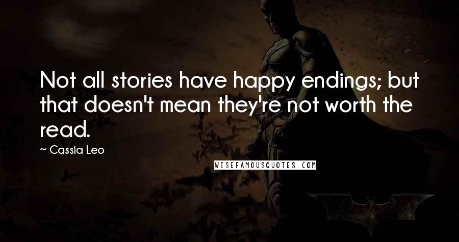 Cassia Leo Quotes: Not all stories have happy endings; but that doesn't mean they're not worth the read.