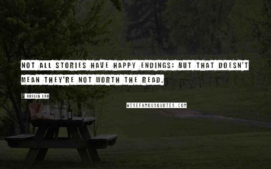 Cassia Leo Quotes: Not all stories have happy endings; but that doesn't mean they're not worth the read.