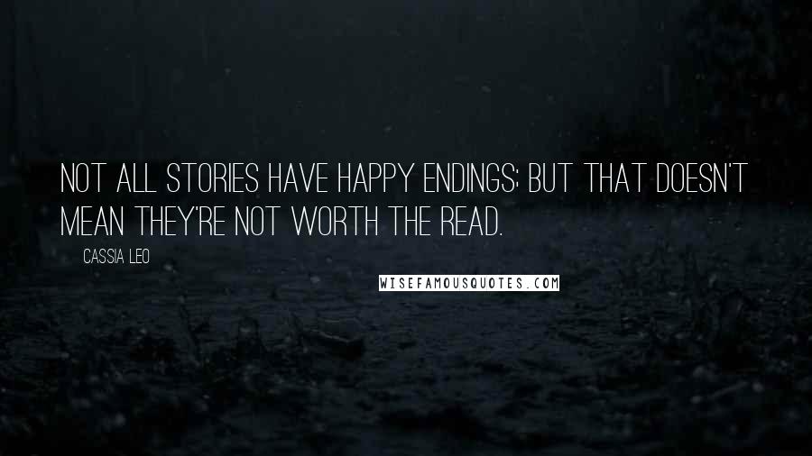 Cassia Leo Quotes: Not all stories have happy endings; but that doesn't mean they're not worth the read.