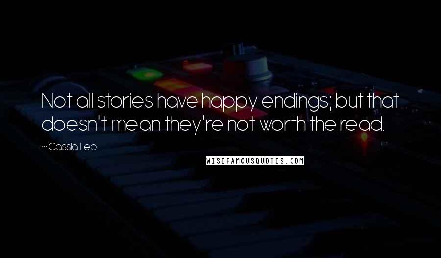 Cassia Leo Quotes: Not all stories have happy endings; but that doesn't mean they're not worth the read.