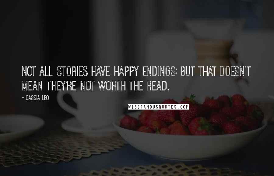 Cassia Leo Quotes: Not all stories have happy endings; but that doesn't mean they're not worth the read.