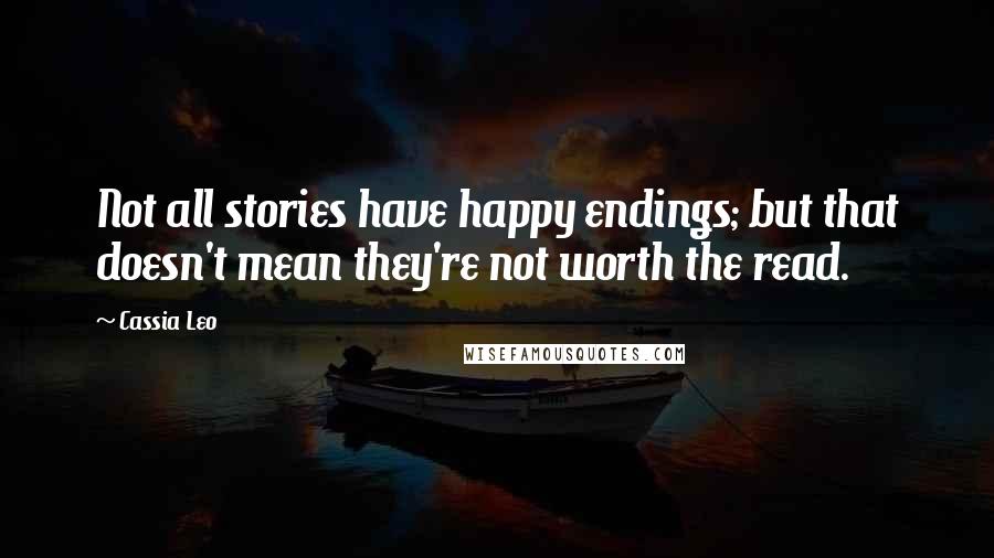 Cassia Leo Quotes: Not all stories have happy endings; but that doesn't mean they're not worth the read.