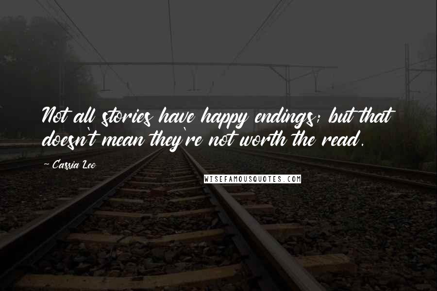 Cassia Leo Quotes: Not all stories have happy endings; but that doesn't mean they're not worth the read.