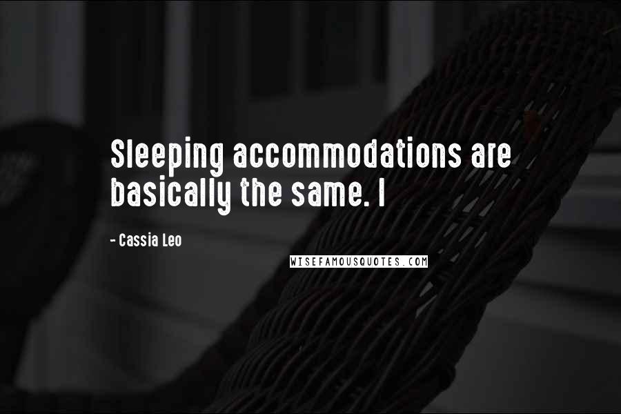 Cassia Leo Quotes: Sleeping accommodations are basically the same. I