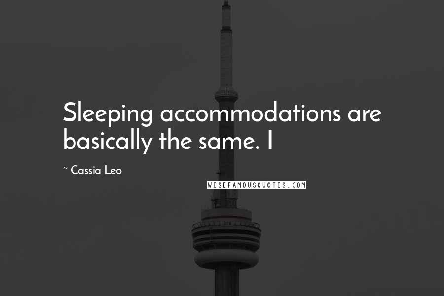 Cassia Leo Quotes: Sleeping accommodations are basically the same. I