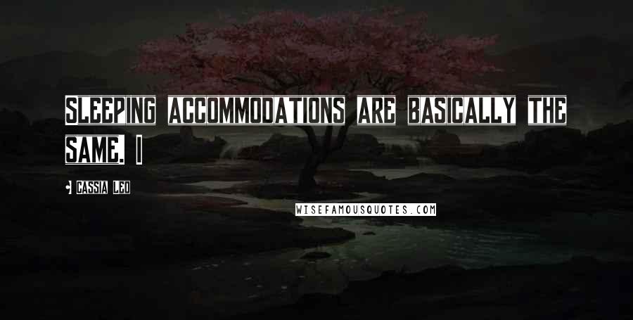 Cassia Leo Quotes: Sleeping accommodations are basically the same. I
