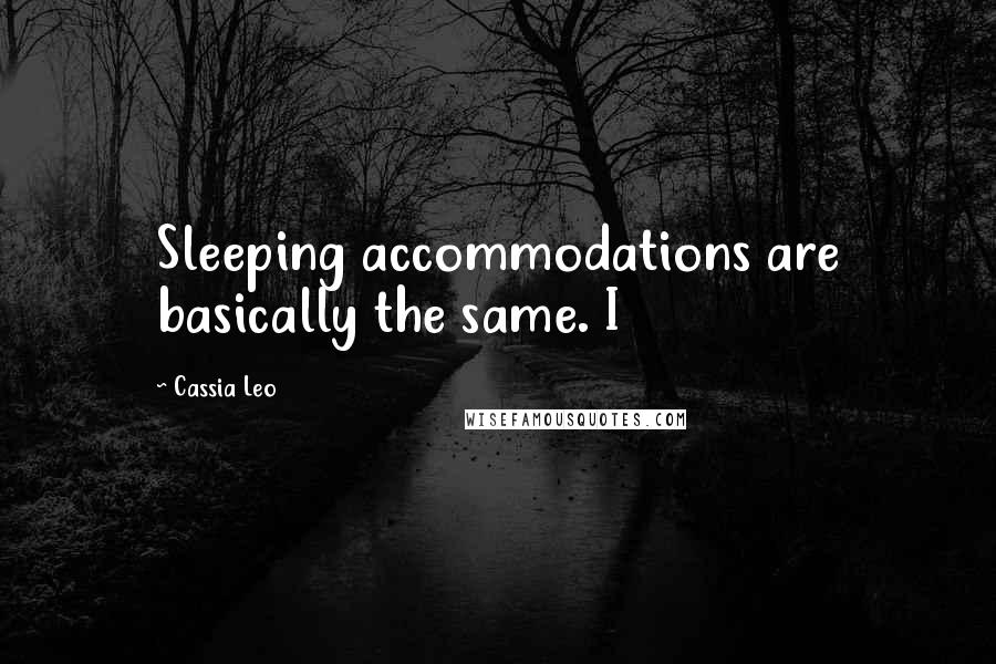 Cassia Leo Quotes: Sleeping accommodations are basically the same. I