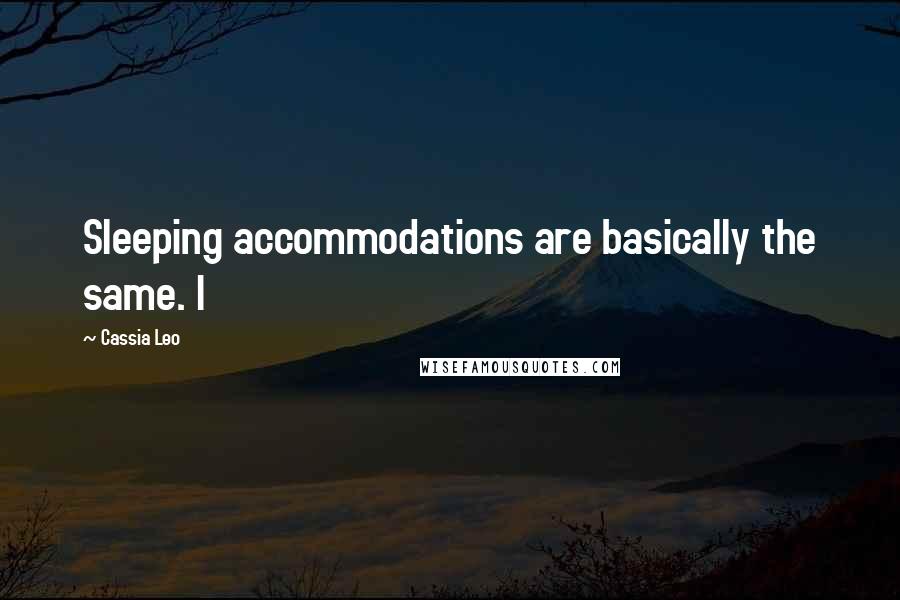Cassia Leo Quotes: Sleeping accommodations are basically the same. I