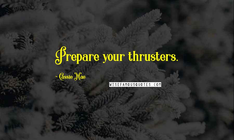 Cassie Mae Quotes: Prepare your thrusters.