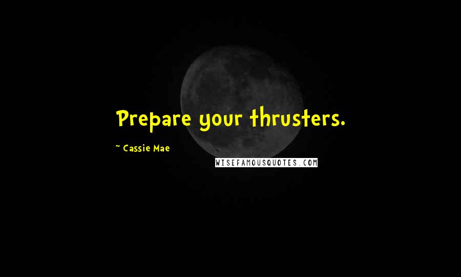 Cassie Mae Quotes: Prepare your thrusters.