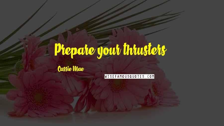 Cassie Mae Quotes: Prepare your thrusters.