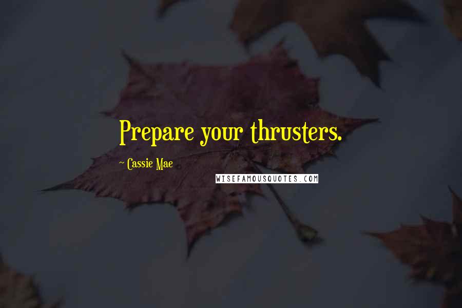 Cassie Mae Quotes: Prepare your thrusters.