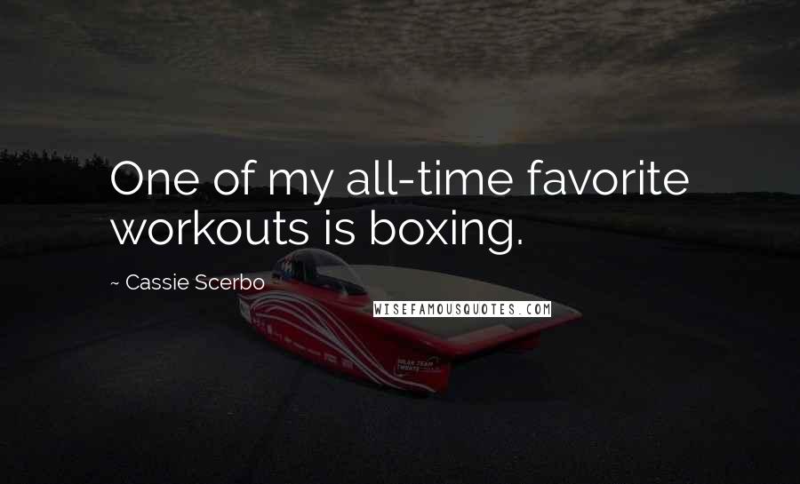 Cassie Scerbo Quotes: One of my all-time favorite workouts is boxing.