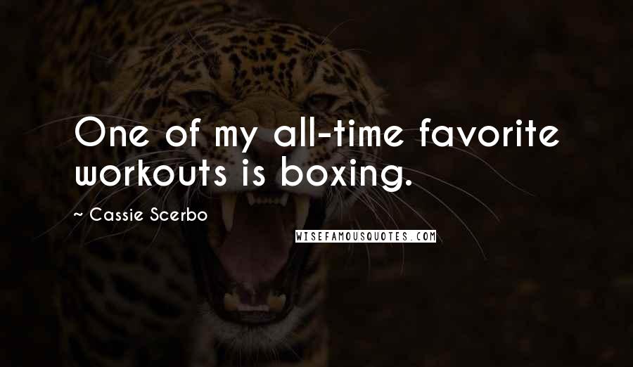 Cassie Scerbo Quotes: One of my all-time favorite workouts is boxing.