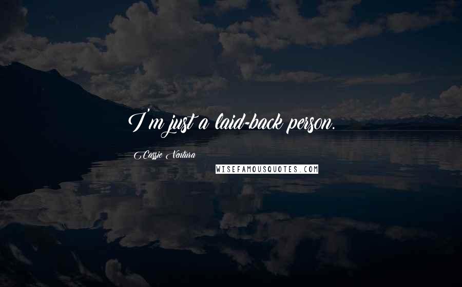 Cassie Ventura Quotes: I'm just a laid-back person.