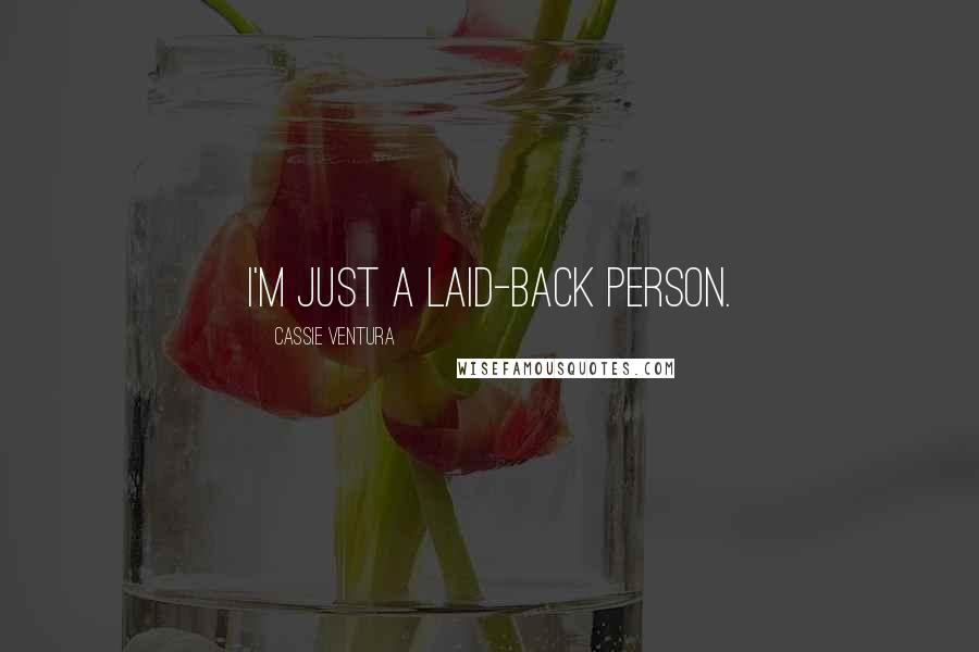 Cassie Ventura Quotes: I'm just a laid-back person.