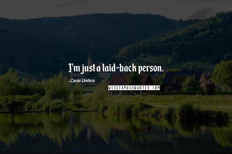 Cassie Ventura Quotes: I'm just a laid-back person.