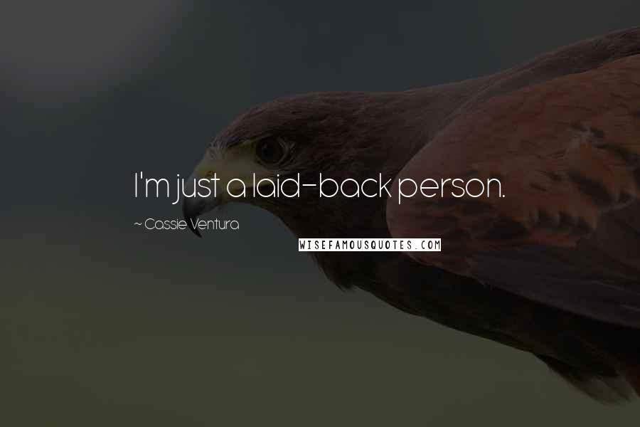 Cassie Ventura Quotes: I'm just a laid-back person.