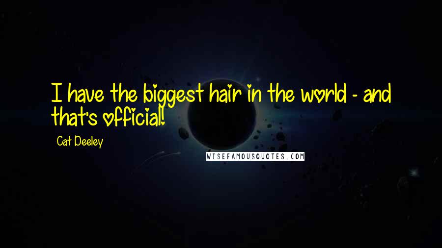 Cat Deeley Quotes: I have the biggest hair in the world - and that's official!