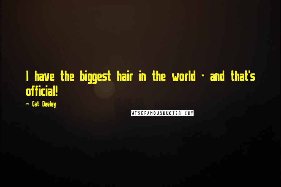 Cat Deeley Quotes: I have the biggest hair in the world - and that's official!