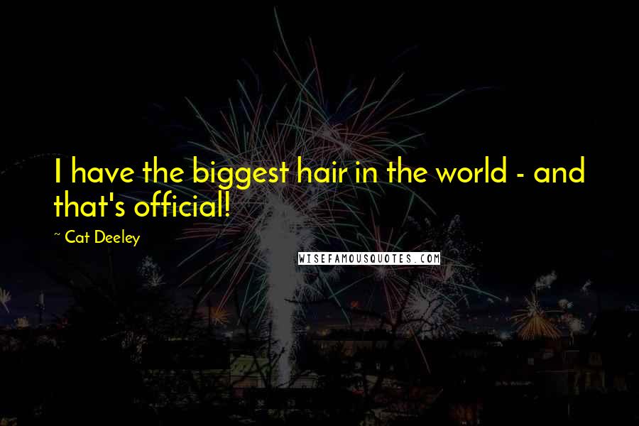 Cat Deeley Quotes: I have the biggest hair in the world - and that's official!
