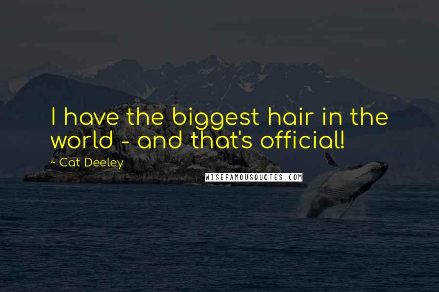 Cat Deeley Quotes: I have the biggest hair in the world - and that's official!