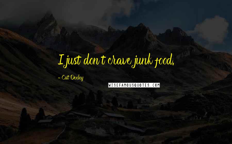 Cat Deeley Quotes: I just don't crave junk food.