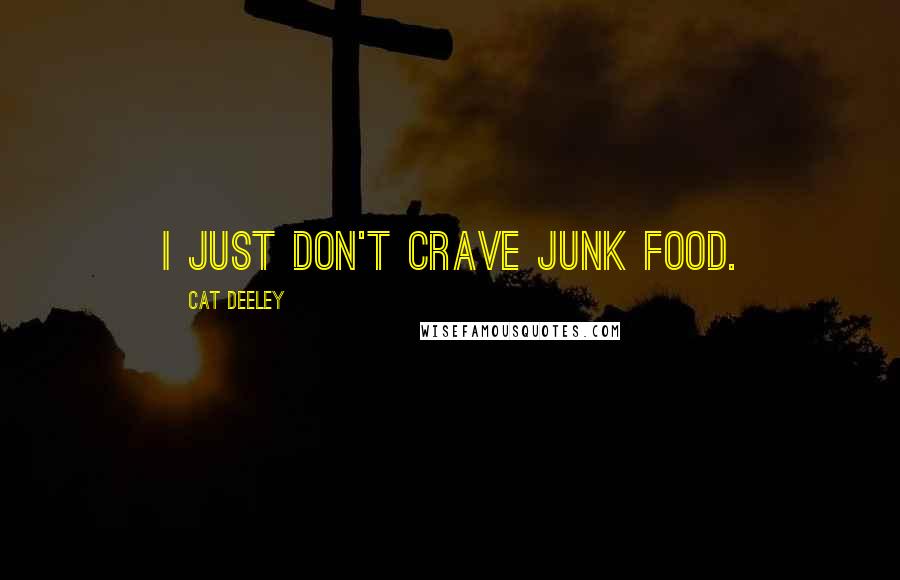 Cat Deeley Quotes: I just don't crave junk food.