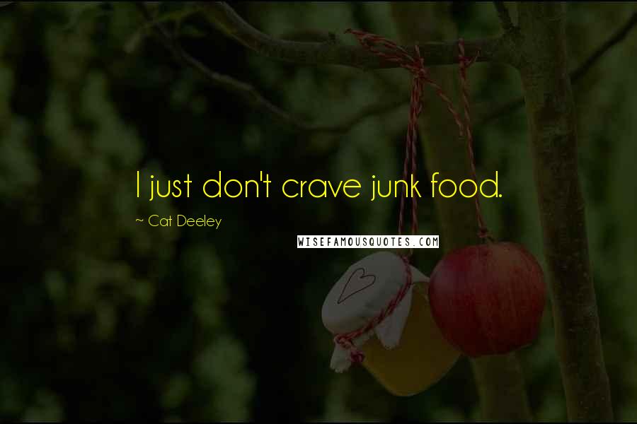 Cat Deeley Quotes: I just don't crave junk food.