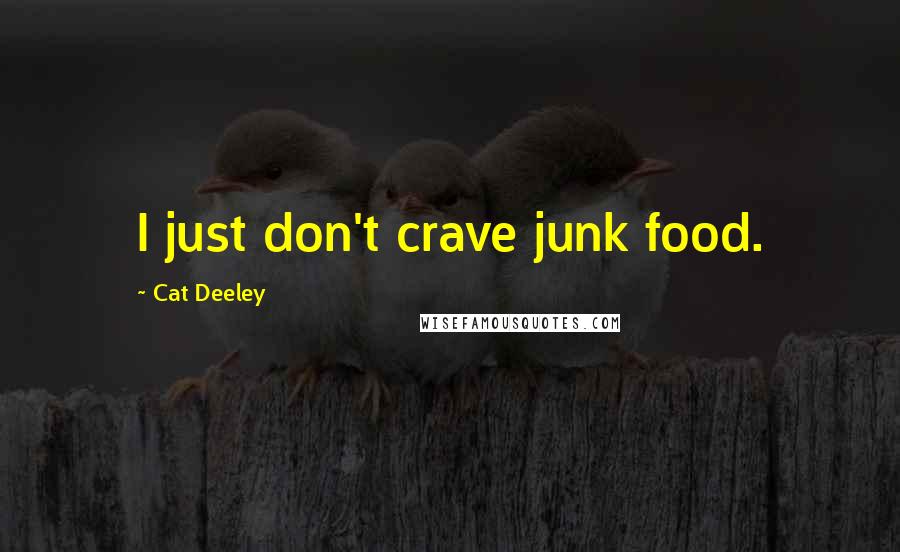 Cat Deeley Quotes: I just don't crave junk food.
